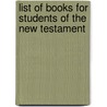 List Of Books For Students Of The New Testament door Joseph Henry Thayer
