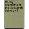 Literary Anecdotes of the Eighteenth Century V4 door John Nichols