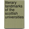 Literary Landmarks Of The Scottish Universities door Laurence Hutton
