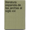 Literatura Espanola.de Las Jarchas Al Siglo Xxi by Unknown