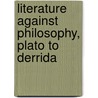 Literature Against Philosophy, Plato To Derrida by Mark Edmundson