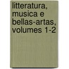 Litteratura, Musica E Bellas-Artas, Volumes 1-2 door Jos� Maria Andrade Ferreira