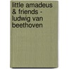 Little Amadeus & Friends - Ludwig van Beethoven by Unknown