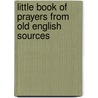 Little Book of Prayers from Old English Sources door Society Catholic Truth