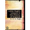 Little Hugh's Lessons In The History Of England door Hugh M.B. B