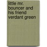 Little Mr. Bouncer And His Friend Verdant Green door Cuthbert Bede