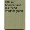 Little Mr. Bouncer And His Friend Verdant Green door Cuthbert Bede