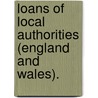 Loans Of Local Authorities (England And Wales). door George Biddell