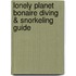 Lonely Planet Bonaire Diving & Snorkeling Guide