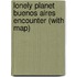 Lonely Planet Buenos Aires Encounter (with map)