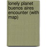 Lonely Planet Buenos Aires Encounter (with map) by Bridget Gleeson