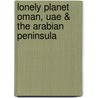 Lonely Planet Oman, Uae & The Arabian Peninsula door Stuart Butler