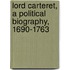 Lord Carteret, A Political Biography, 1690-1763