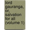 Lord Gauranga, Or, Salvation For All (Volume 1) door I. Irakumara Ghosha