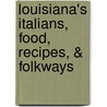 Louisiana's Italians, Food, Recipes, & Folkways by Nancy Wilson