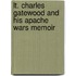 Lt. Charles Gatewood And His Apache Wars Memoir