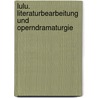 Lulu. Literaturbearbeitung und Operndramaturgie by Ingo Müller
