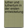 Luther Und Luthertum in Der Ersten Entwickelung door Heinrich Denifle