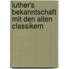 Luther's Bekanntschaft Mit Den Alten Classikern door Oswald Gottlob Schmidt