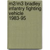 M2/M3 Bradley Infantry Fighting Vehicle 1983-95 by Steven J. Zaloga