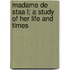 Madame De Staa L; A Study Of Her Life And Times