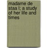 Madame De Staa L; A Study Of Her Life And Times by A. Stevens