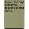 Make Their Day! Employee Recognition That Works by Cindy Ventrice
