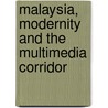 Malaysia, Modernity and the Multimedia Corridor door Tim Bunnell