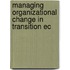 Managing Organizational Change In Transition Ec