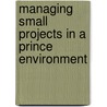 Managing Small Projects In A Prince Environment by Ken Bradley