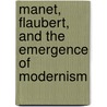 Manet, Flaubert, and the Emergence of Modernism by Arden Reed