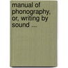Manual of Phonography, Or, Writing by Sound ... door Sir Pitman Isaac
