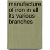 Manufacture of Iron in All Its Various Branches door Frederick Overman
