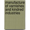 Manufacture of Varnishes and Kindred Industries by John Geddes M'Intosh