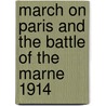 March On Paris And The Battle Of The Marne 1914 by Alexander von Kluck