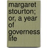 Margaret Stourton; Or, A Year Of Governess Life door Margaret Stourton