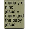 Maria y el Nino Jesus = Mary and the Baby Jesus by Alice Joyce Davidson