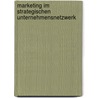 Marketing im strategischen Unternehmensnetzwerk door Thomas Köhne