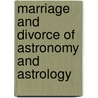 Marriage And Divorce Of Astronomy And Astrology by Gordon Fisher