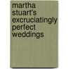 Martha Stuart's Excruciatingly Perfect Weddings door Tom Connor