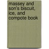 Massey And Son's Biscuit, Ice, And Compote Book by William John Massey