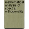 Mathematical Analysis Of Spectral Orthogonality by Patrick M. Lang