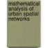 Mathematical Analysis Of Urban Spatial Networks
