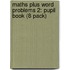 Maths Plus Word Problems 2: Pupil Book (8 Pack)