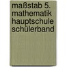 Maßstab 5. Mathematik Hauptschule Schülerband by Unknown