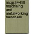Mcgraw-Hill Machining And Metalworking Handbook