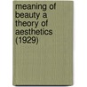 Meaning Of Beauty A Theory Of Aesthetics (1929) door W.T. Stace