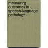 Measuring Outcomes In Speech-Language Pathology door Carol Frattali