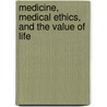 Medicine, Medical Ethics, and the Value of Life door Onbekend