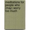 Meditations For People Who (May) Worry Too Much by Anne Wilson Schaef